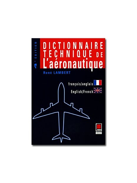 Dictionnaire technique de l'aéronautique (FR/EN-EN/FR) - 4e édition