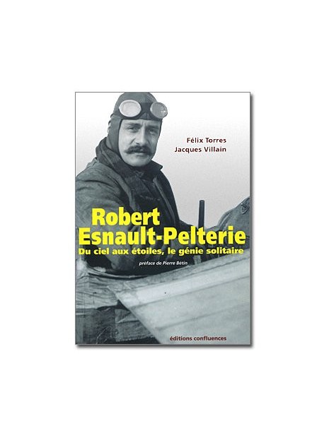 Robert Esnault-Pelterie - Du ciel aux étoiles, le génie solitaire