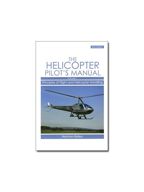 The helicopter pilot's manual - Volume 1 : Principles of flight and helicopter handling