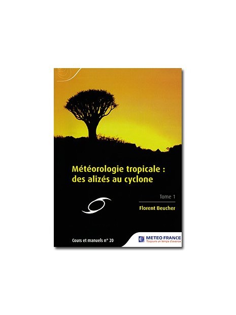 Cours et manuels n° 19 - Météorologie tropicale : des alizés au cyclone - Tome 1