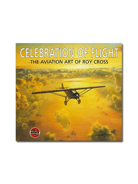 Celebration of Flight - The Aviation Art of Roy CROSS