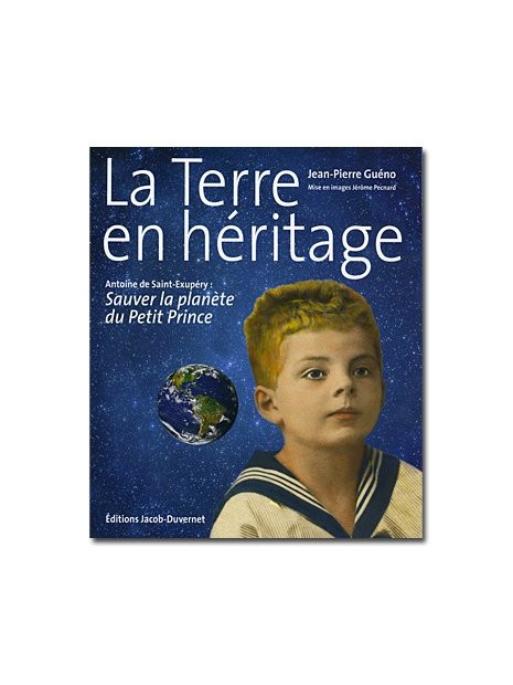 La Terre en héritage - Sauver la planète du Petit Prince